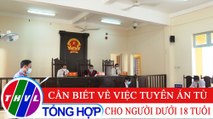 Đời sống pháp luật: Cần biết về việc tuyên án tù cho người dưới 18 tuổi