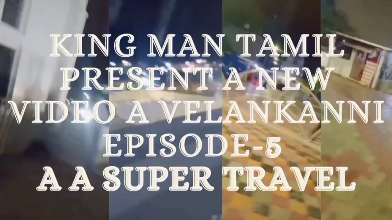 KING MAN TAMIL PRESENT A NEW VIDEO A VELANKANNI EPISODE-5  A SUPER TRAVEL