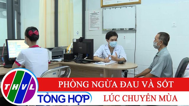 Sống xanh sống khỏe - Kỳ 48: Phòng ngừa đau và sốt lúc chuyển mùa