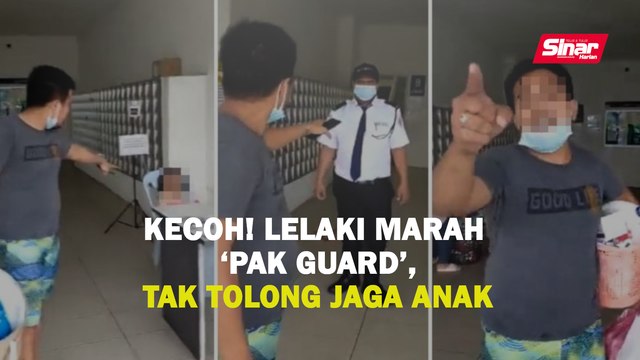 Kecoh! Lelaki marah 'pak guard', tak tolong jaga anak