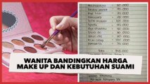 Viral Wanita Bandingkan Harga Make up dan Kebutuhan Suami, 'Kalau Protes, Kebangetan!'