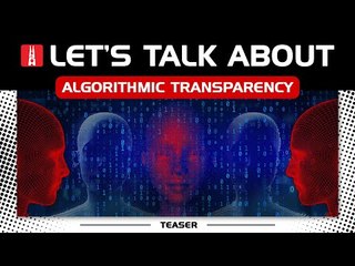 Let’s Talk About Big Data Ep 5: Algorithmic transparency