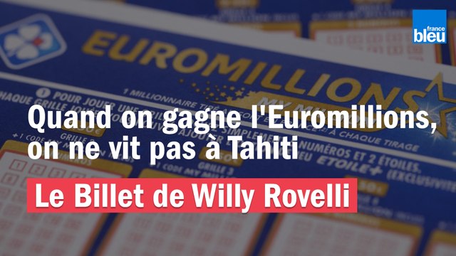 Quand on gagne l'EuroMillions, on ne vit pas à Tahiti - Le billet de Willy Rovelli