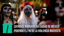 Catrinas marchan en Ciudad de México pidiendo el fin de la violencia machista