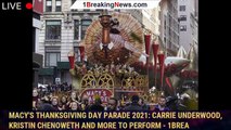 Macy's Thanksgiving Day Parade 2021: Carrie Underwood, Kristin Chenoweth and More to Perform - 1brea