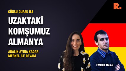 Uzaktaki Komşumuz Almanya… Emrah Aslan: Aralık ayına kadar Merkel ile devam