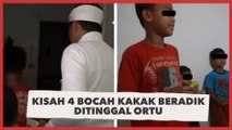 Kisah 4 Bocah Kakak Beradik Ditinggal Ortu, Hidup di Kontrakan Nunggak Bayar 3 Bulan