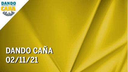 Dando Caña | 02/11/21 | Programa Completo