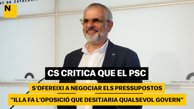 Cs critica que el PSC s'ofereixi a negociar els pressupostos: Illa fa l'oposició que desitjaria qualsevol Govern