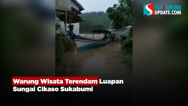 Warung Wisata Terendam Luapan Sungai Cikaso Sukabumi