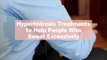 8 Hyperhidrosis Treatments to Help People Who Sweat Excessively
