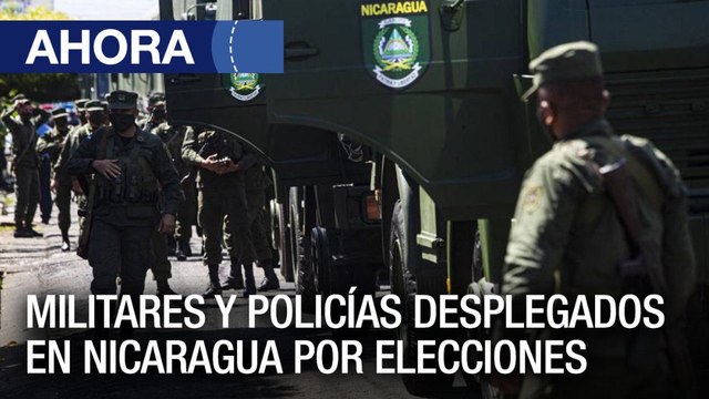 Militares y policías desplegados en Nicaragua para las elecciones - #02Nov - Ahora