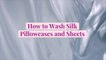 How to Wash Silk Pillowcases and Sheets