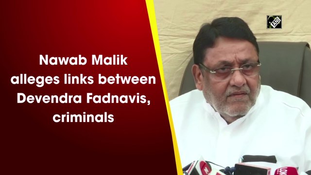 Nawab Malik alleges links between Devendra Fadnavis, criminals