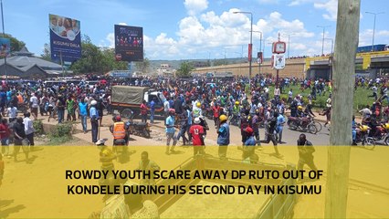Rowdy youth scare away DP Ruto out of Kondele in his second day in Kisumu