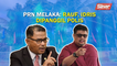 SINAR PM: PRN Melaka: Rauf, Idris dipanggil polis