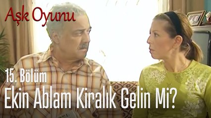 Ekin ablam kiralık gelin mi? - Aşk Oyunu 15. Bölüm