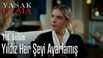 Yıldız her şeyi ayarlamış - Yasak Elma 118. Bölüm