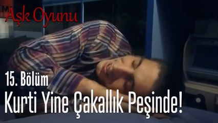 Kurti yine çakallık peşinde!  - Aşk Oyunu 15. Bölüm