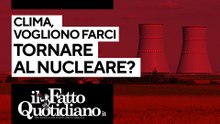 Clima, vogliono farci tornare al nucleare?