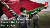A Black Day: Palestinians Lament The Balfour Declaration