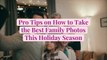 Pro Tips on How to Take the Best Family Photos This Holiday Season