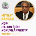 Mithat Sancar: İktidar ne kadar acizse HDP'ye iktidarın diliyle saldıranlar da o kadar acizdir