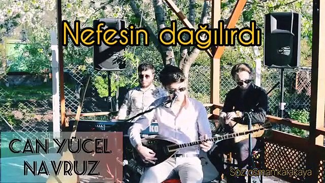 CAN YÜCEL NAVRUZ & NEFESİN DAĞILIRDI (Söz-Müzik: Osman KARAKAYA / OsKar)