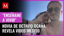 Nerea Godínez, novia de Octavio Ocaña, revela video inédito del actor; así disfrutaba de la vida