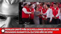 ¡Robles gastó más de 5 millones en 24 vuelos privados durante el último año de EPN!