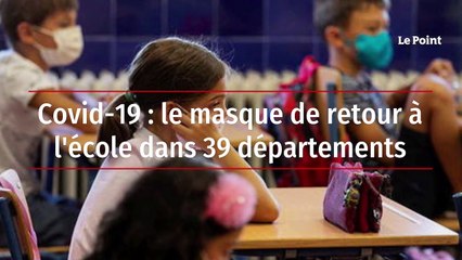 Covid-19 : le masque de retour à l'école dans 39 départements