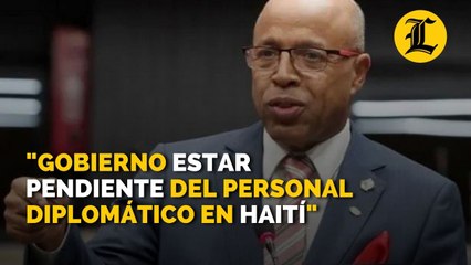 Pacheco pide al Gobierno estar pendiente del personal diplomático en Haití