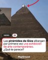 Las pirámides de Giza albergan por primera vez una exhibición de arte contemporáneo