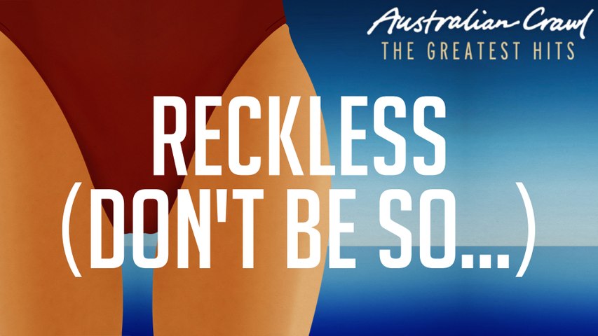 Australian Crawl - Reckless (Don't Be So...)