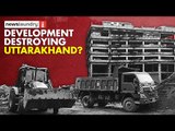 Is development destroying Uttarakhand? | Ground Report