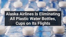 Alaska Airlines Is Eliminating All Plastic Water Bottles, Cups on Its Flights