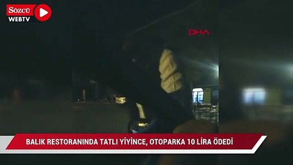 Balık restoranında tatlı yiyince, 'müşteriye ücretsiz' otoparka 10 lira ödedi
