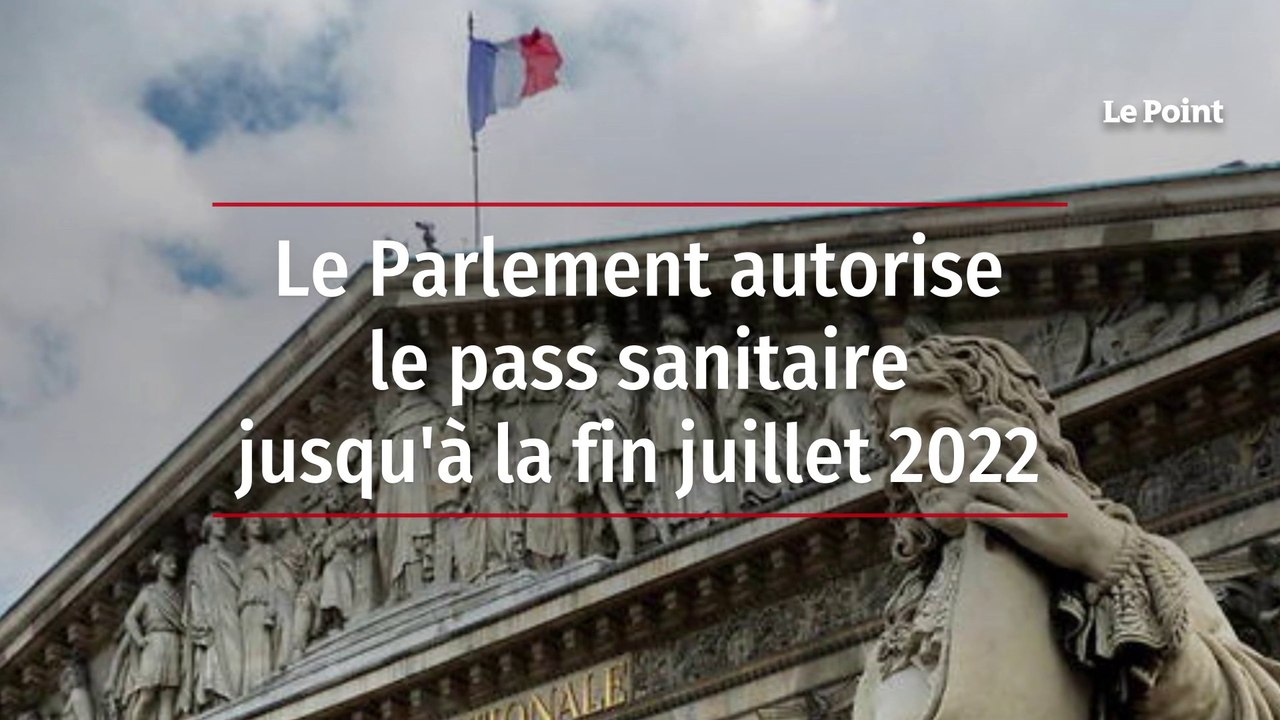 Le Parlement autorise le pass sanitaire jusqu'à la fin juillet 2022 - Vidéo  Dailymotion