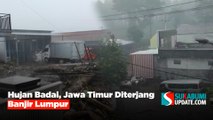 Hujan Badai, Jawa Timur Diterjang Banjir Lumpur