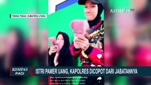 Istri Pamer Uang di TikTok, Kapolres Dicopot dari Jabatannya