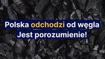 Polska odchodzi do węgla Jest porozumienie