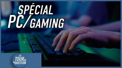 Le Tour de la Question : spécial PC/Gaming