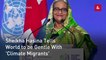 Sheikha Hasina Tells World to be Gentle With 'Climate Migrants'