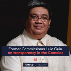 Former Commissioner Luie Guia on transparency in the Comelec | Quote-Unquote
