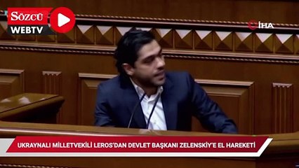 Ukraynalı Milletvekili Leros'dan Devlet Başkanı Zelenskiy'e el hareketi