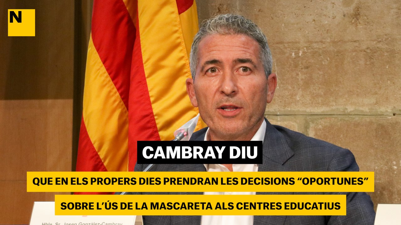Cambray diu que en els propers dies prendran les decisions "oportunes" sobre l'ús de la mascareta als centres educatius