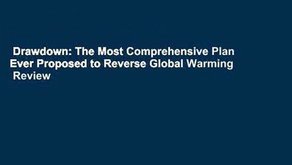 Drawdown: The Most Comprehensive Plan Ever Proposed to Reverse Global Warming  Review