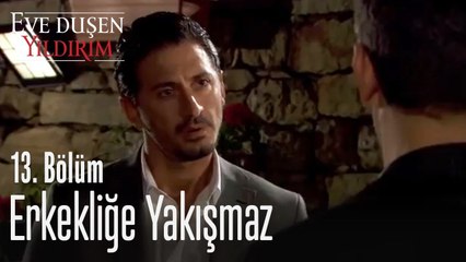 Erkekliğe yakışmaz  - Eve Düşen Yıldırım 13. Bölüm