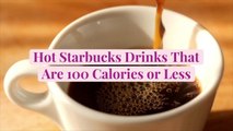 9 Hot Starbucks Drinks That Are 100 Calories or Less