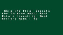 Skip the Flip: Secrets the 1% Know About Real Estate Investing  Best Sellers Rank : #2